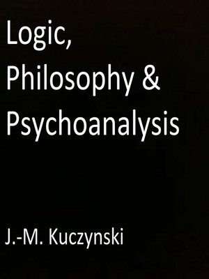 cover image of Logic, Philosophy & Psychoanalysis